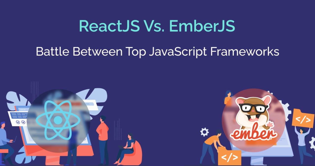 ReactJS Vs. EmberJS: Battle Between Top JavaScript Frameworks